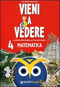 Vieni a vedere matematica 4. Sussidiario delle discipline. Per il 2° biennio libro