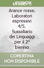 Arance rosse. Laboratori espressivi 4/5. Sussidiario dei Linguaggi per il 2° biennio libro