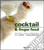 Cocktail e finger food. Aperitivo, cena e dopocena dalle sette a mezzanotte libro