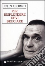 Per risplendere devi bruciare libro