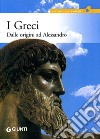 I greci. Dalle origini ad Alessandro libro