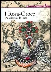 I Rosa Croce. Dal silenzio, la luce libro