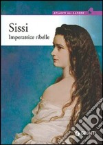 Sissi. Imperatrice ribelle libro