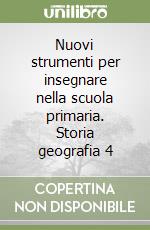 Nuovi strumenti per insegnare nella scuola primaria. Storia geografia 4 libro