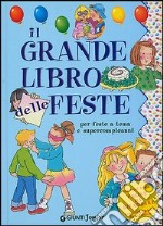 Il grande libro delle feste. Per organizzare feste a tema e supercompleanni libro