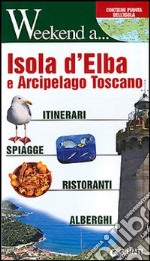 Isola d'Elba e arcipelago toscano. Itinerari, shopping, ristoranti, alberghi libro