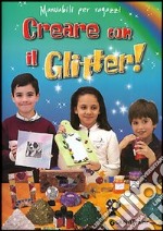 Creare con il glitter! Giocare con la polvere di luce libro