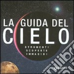 La guida del cielo. Strumenti, scoperte, immagini libro