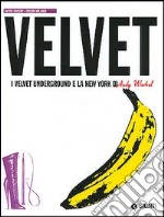 Velvet. I Velvet Underground e la New York di Andy Warhol libro