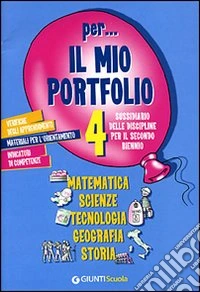 Per... il mio Portfolio 4. Matematica scienze tecnologia geografia storia. Sussidiario delle discipline. Per il 2° biennio libro