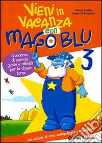 Vieni in vacanza con Mago Blu-Il mistero del cane. Per la 3ª classe elementare libro