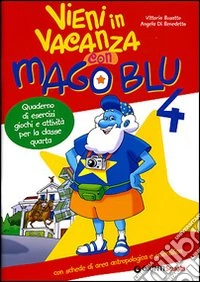 Vieni in vacanza con Mago Blu-Un nonno a quattro zampe. Per la 4ª classe elementare libro