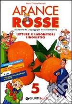 Arance rosse. Sussidiario dei linguaggi. Per la 5ª classe elementare libro