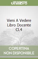 Vieni A Vedere Libro Docente Cl.4 libro