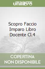 Scopro Faccio Imparo Libro Docente Cl.4 libro
