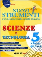 Nuovi strumenti per insegnare nella scuola primaria. Scienze e tecnologia 5