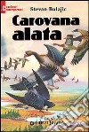 Carovana alata libro di Bulajic Stevan