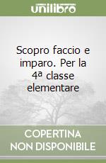 Scopro faccio e imparo. Per la 4ª classe elementare libro
