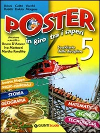 Poster in giro tra i saperi. Sussidiario delle discipline. Per la Scuola elementare. Vol. 5 libro