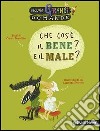 Che cos'è il bene? E il male? libro