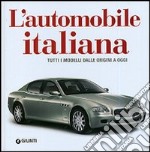 L'automobile italiana. Tutti i modelli dalle origini a oggi libro