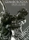 Giambologna. Gli dei, gli eroi. Genesi e fortuna di uno stile europeo nella scultura. Catalogo della mostra (Firenze, 2 marzo-15 giugno 2006) libro