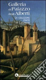 Galleria di Palazzo degli Alberti. La collezione d'arte di Cariprato libro