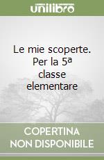 Le mie scoperte. Per la 5ª classe elementare libro
