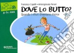 Dove lo butto? Quando i rifiuti diventano risorse libro