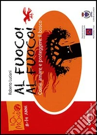 Al fuoco! Al fuoco! Come amare e proteggere il bosco