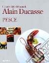 Il grande libro di cucina di Alain Ducasse. Pesce libro