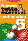 Nuovo tuttoesercizi matematica. Per la Scuola elementare. Vol. 5 libro