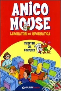 Amico Mouse. Laboratori informatica. Per la Scuola elementare libro