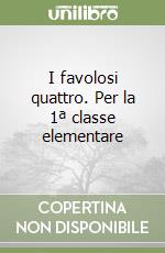 I favolosi quattro. Per la 1ª classe elementare libro