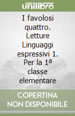 I favolosi quattro. Letture Linguaggi espressivi 1. Per la 1ª classe elementare libro