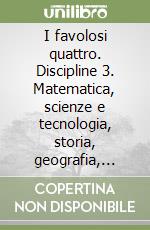 I favolosi quattro. Discipline 3. Matematica, scienze e tecnologia, storia, geografia, informatica. Sussidiario. Ediz. illustrata libro