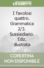 I favolosi quattro. Grammatica 2/3. Sussisidiario. Ediz. illustrata libro