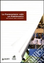 La formazione vale un patrimonio. Beni culturali, saperi, occupazione libro