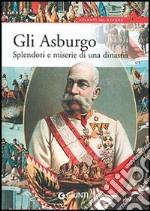 Gli Asburgo. Splendori e miserie di una dinastia libro