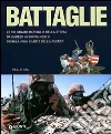Battaglie. Le 100 grandi battaglie della storia: da Qadesh alla presa di Baghdad, tremila anni di arte della guerra