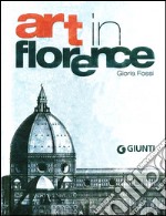 Art in Florence. Ediz. illustrata libro