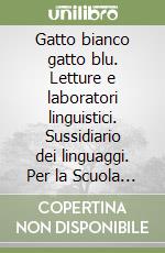Gatto bianco gatto blu. Letture e laboratori linguistici. Sussidiario dei linguaggi. Per la Scuola elementare. Vol. 4 libro