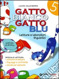 Gatto bianco gatto blu. Linguaggi. Per la 5ª classe elementare libro