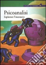 Psicoanalisi. Esplorare l'inconscio libro