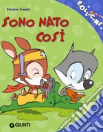 Sono nato così. Ediz. illustrata libro