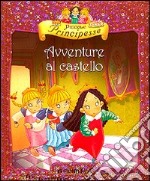 Piccole principesse. Avventure al castello libro