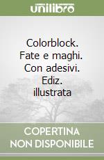 Colorblock. Fate e maghi. Con adesivi. Ediz. illustrata libro