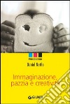 Immaginazione, pazzia e creatività libro