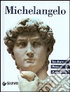 Michelangelo. Scultore, pittore, architetto libro