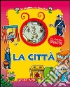 La città. Ediz. illustrata libro